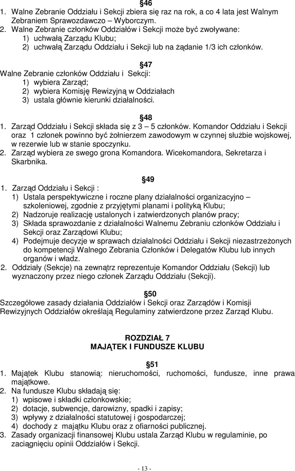 47 Walne Zebranie członków Oddziału i Sekcji: 1) wybiera Zarząd; 2) wybiera Komisję Rewizyjną w Oddziałach 3) ustala głównie kierunki działalności. 48 1.