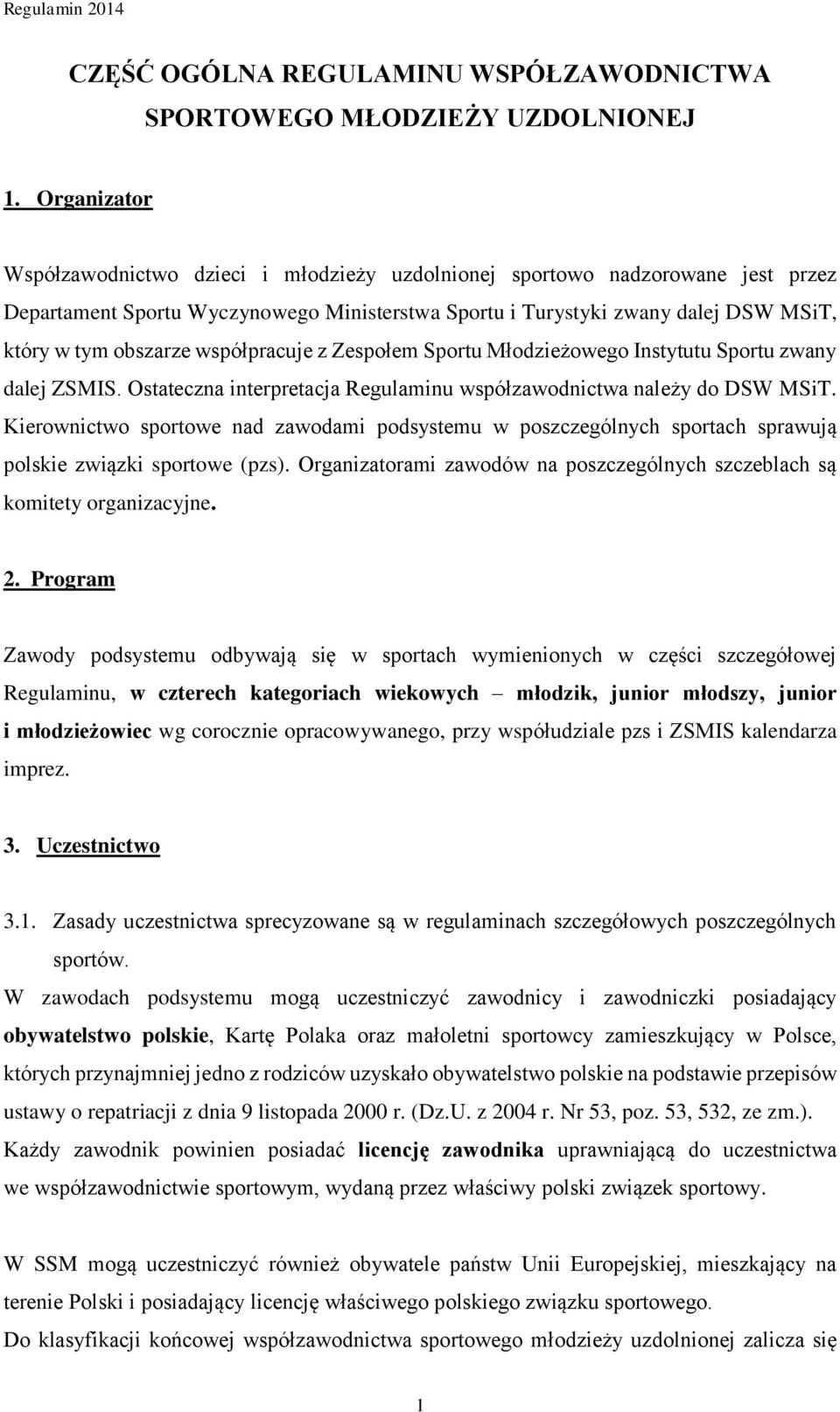 współpracuje z Zespołem Sportu Młodzieżowego Instytutu Sportu zwany dalej ZSMIS. Ostateczna interpretacja Regulaminu współzawodnictwa należy do DSW MSiT.