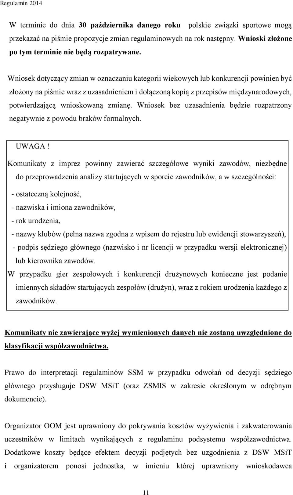 zmianę. Wniosek bez uzasadnienia będzie rozpatrzony negatywnie z powodu braków formalnych. UWAGA!