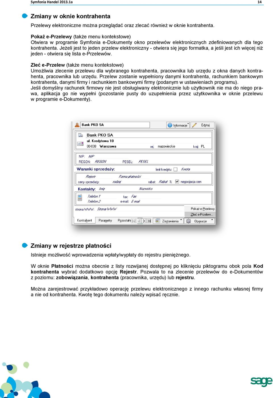 Jeżeli jest to jeden przelew elektroniczny - otwiera się jego formatka, a jeśli jest ich więcej niż jeden - otwiera się lista e-przelewów.