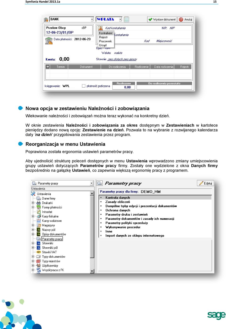 Pozwala to na wybranie z rozwijanego kalendarza daty na dzień przygotowania zestawienia przez program. Reorganizacja w menu Ustawienia Poprawiona została ergonomia ustawień parametrów pracy.
