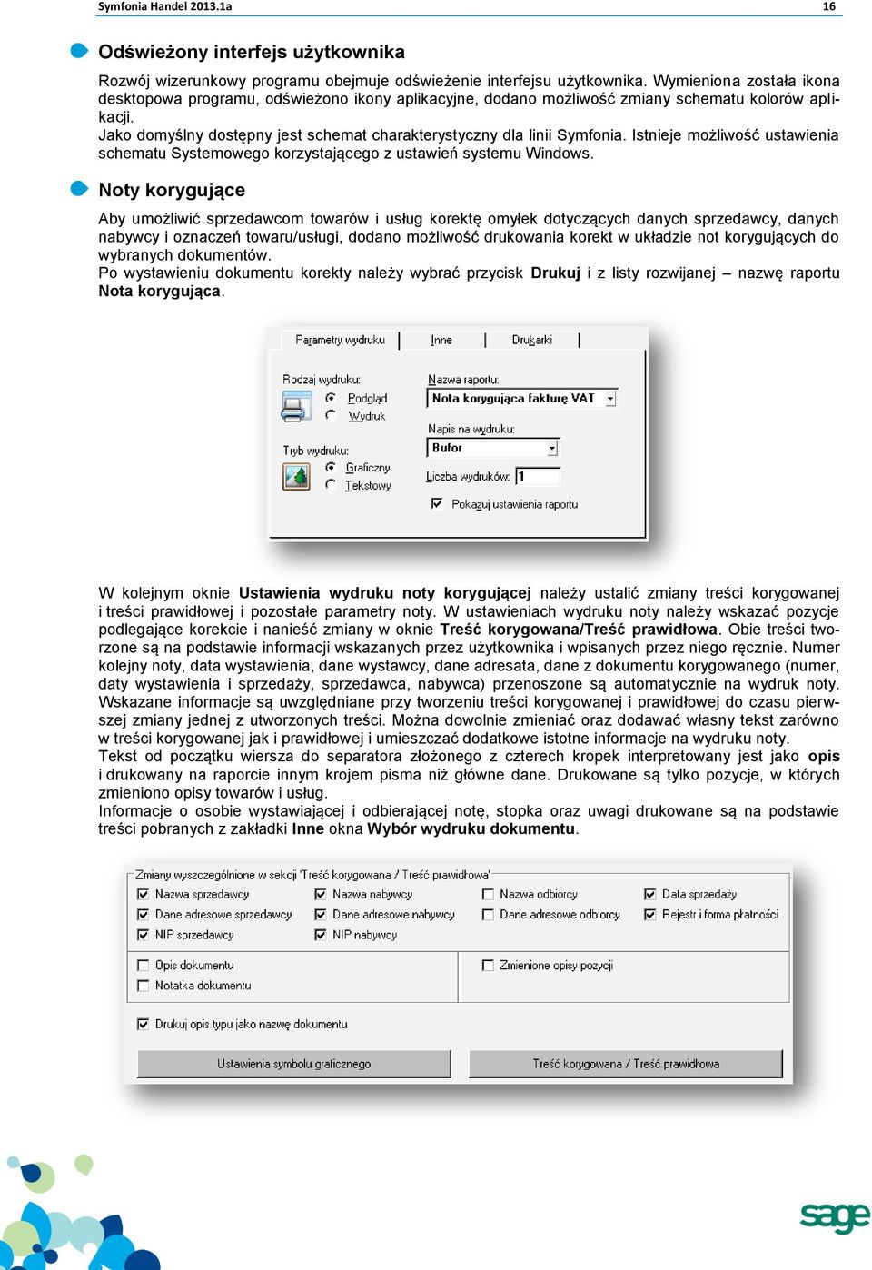 Jako domyślny dostępny jest schemat charakterystyczny dla linii Symfonia. Istnieje możliwość ustawienia schematu Systemowego korzystającego z ustawień systemu Windows.