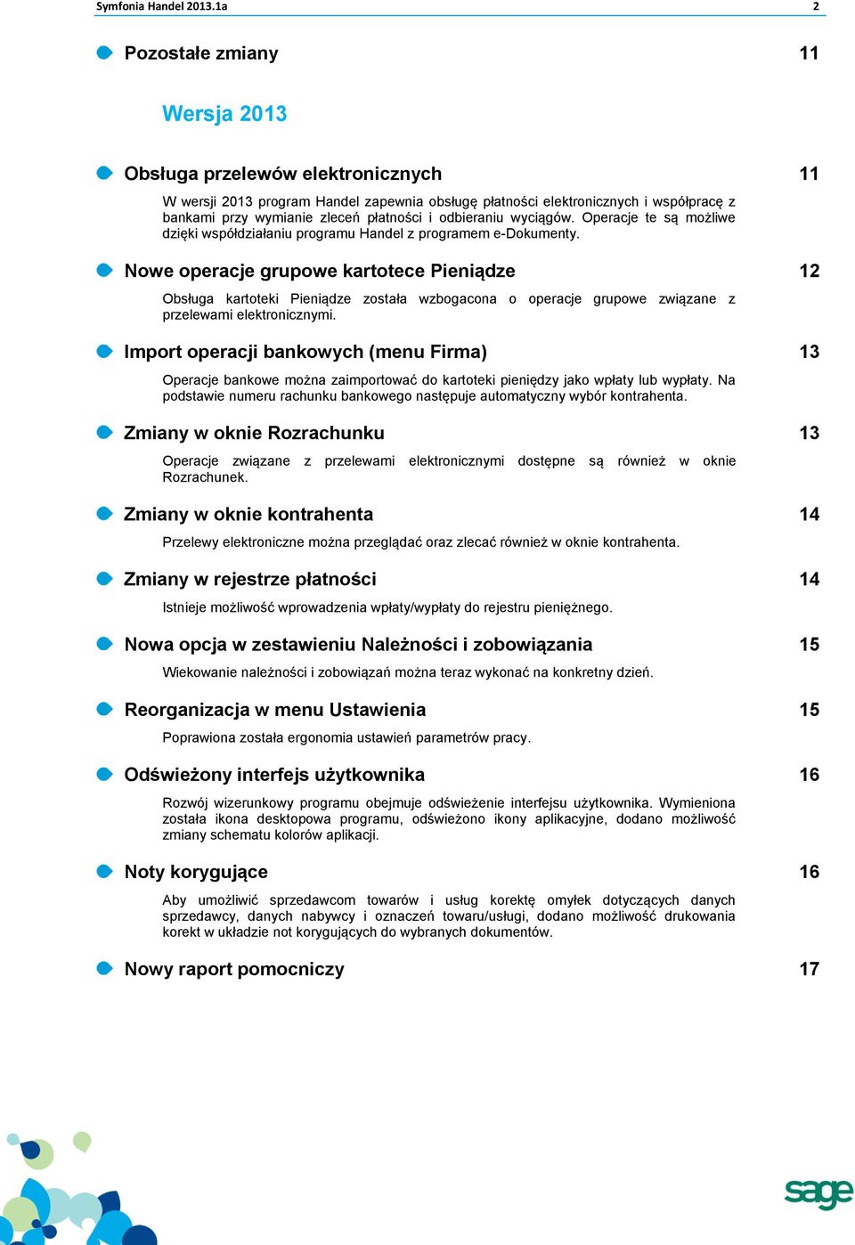 i odbieraniu wyciągów. Operacje te są możliwe dzięki współdziałaniu programu Handel z programem e-dokumenty.