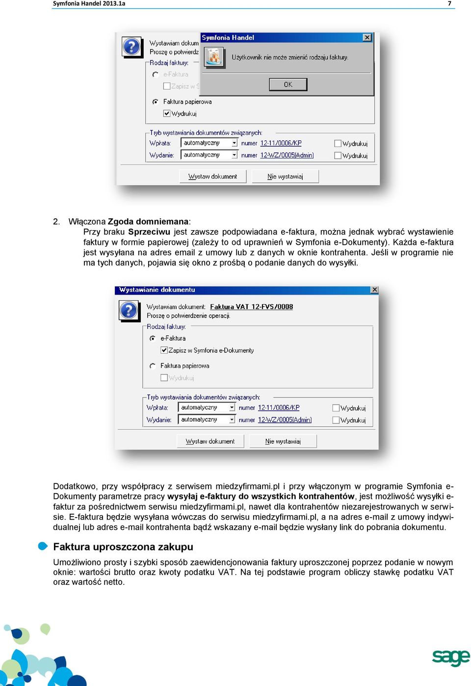 Każda e-faktura jest wysyłana na adres email z umowy lub z danych w oknie kontrahenta. Jeśli w programie nie ma tych danych, pojawia się okno z prośbą o podanie danych do wysyłki.