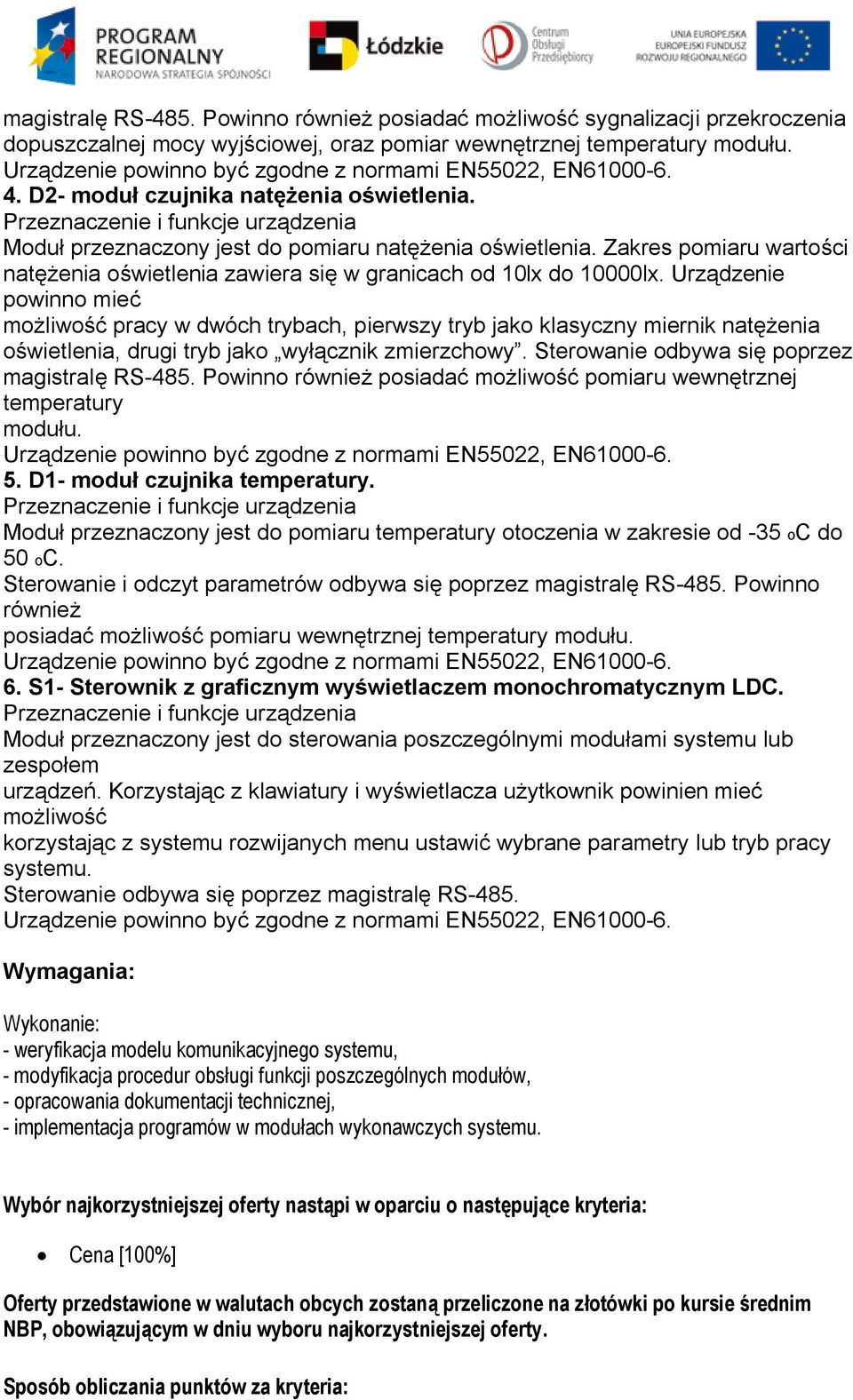 Urządzenie powinno mieć możliwość pracy w dwóch trybach, pierwszy tryb jako klasyczny miernik natężenia oświetlenia, drugi tryb jako wyłącznik zmierzchowy.