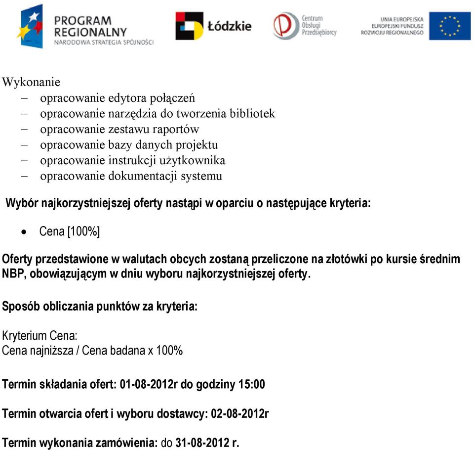 użytkownika - opracowanie dokumentacji systemu Termin składania ofert: 01-08-2012r do godziny