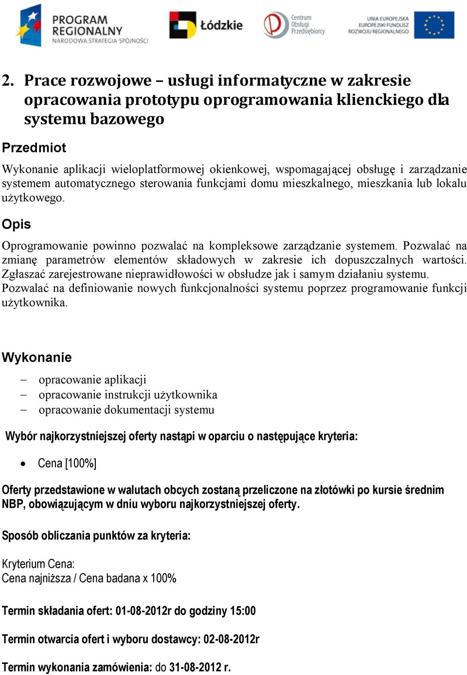 Pozwalać na zmianę parametrów elementów składowych w zakresie ich dopuszczalnych wartości. Zgłaszać zarejestrowane nieprawidłowości w obsłudze jak i samym działaniu systemu.