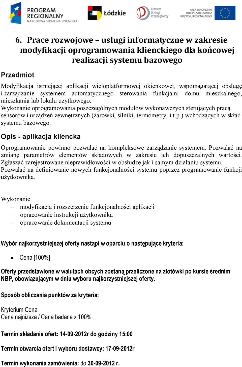 Wykonanie oprogramowania poszczególnych modułów wykonawczych sterujących pracą sensorów i urządzeń zewnętrznych (żarówki, silniki, termometry, i.t.p.) wchodzących w skład systemu bazowego.