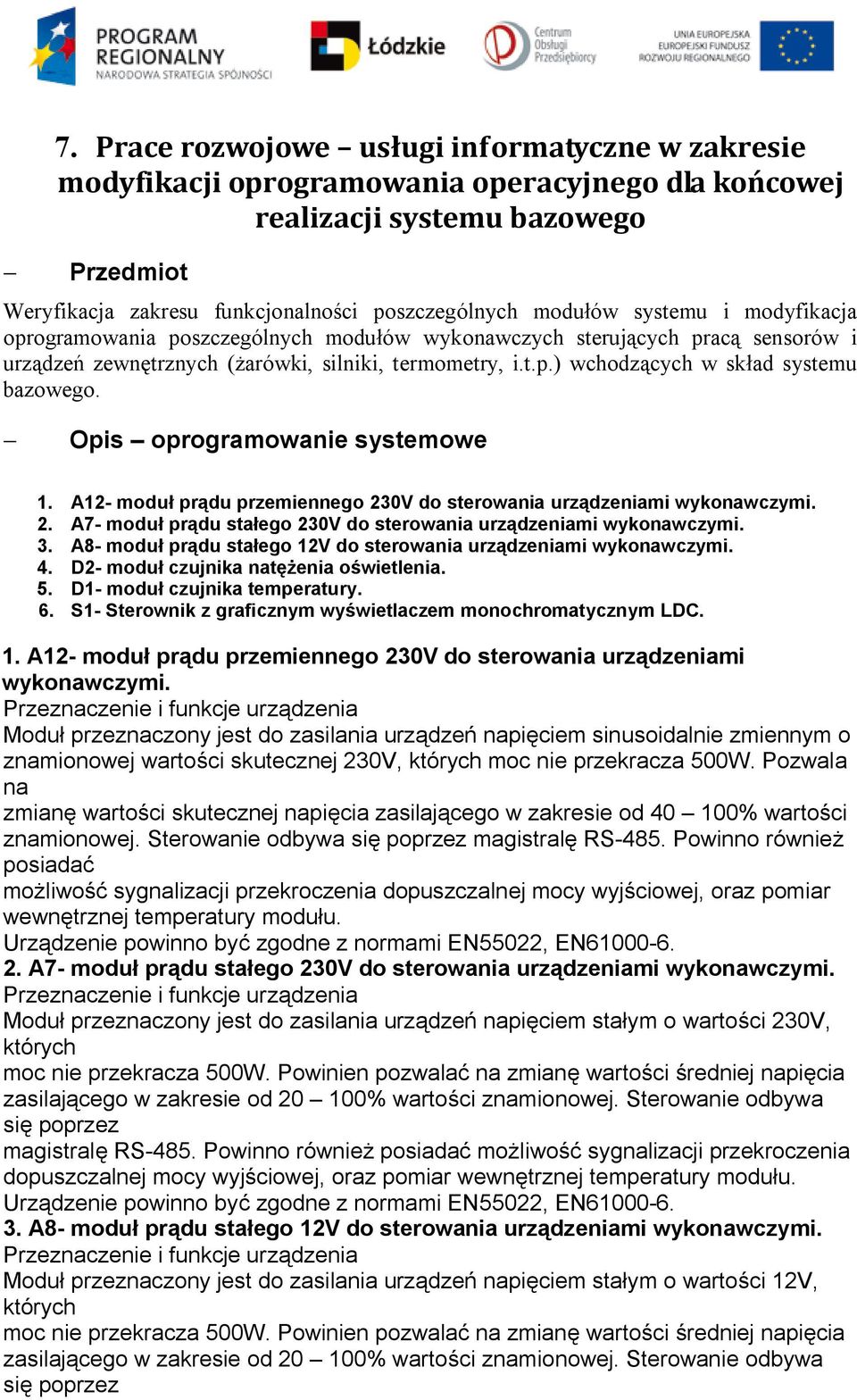 - Opis oprogramowanie systemowe 1. A12- moduł prądu przemiennego 230V do sterowania urządzeniami wykonawczymi. 2. A7- moduł prądu stałego 230V do sterowania urządzeniami wykonawczymi. 3.