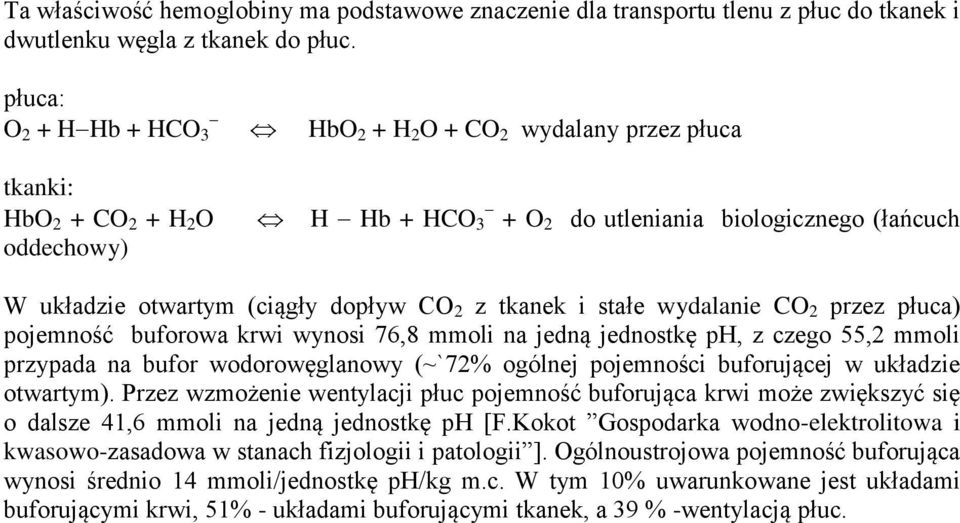 CO 2 z tkanek i stałe wydalanie CO 2 przez płuca) pojemność buforowa krwi wynosi 76,8 mmoli na jedną jednostkę ph, z czego 55,2 mmoli przypada na bufor wodorowęglanowy (~`72% ogólnej pojemności