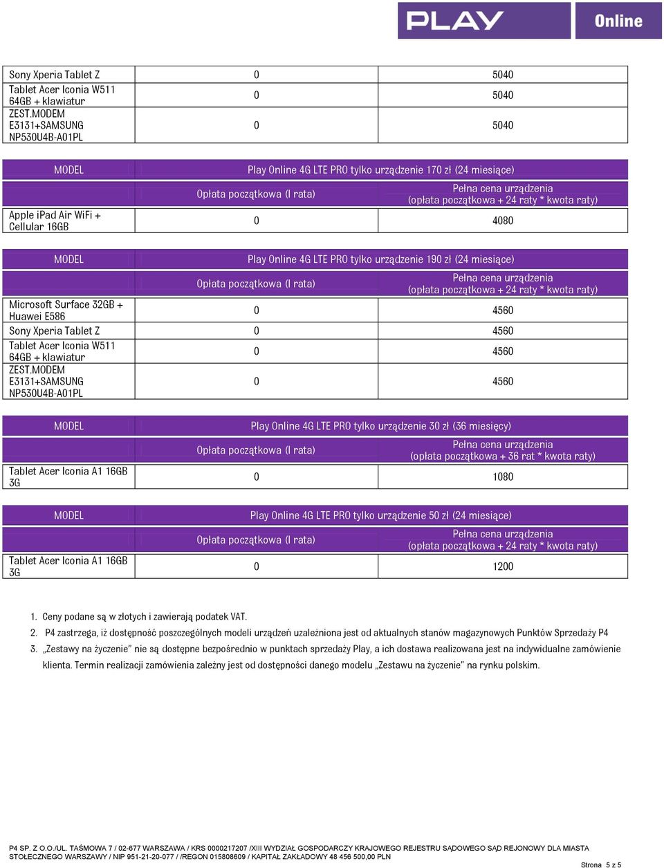 P4 zastrzega, iż dostępność poszczególnych modeli urządzeń uzależniona jest od aktualnych stanów magazynowych Punktów Sprzedaży P4 3.