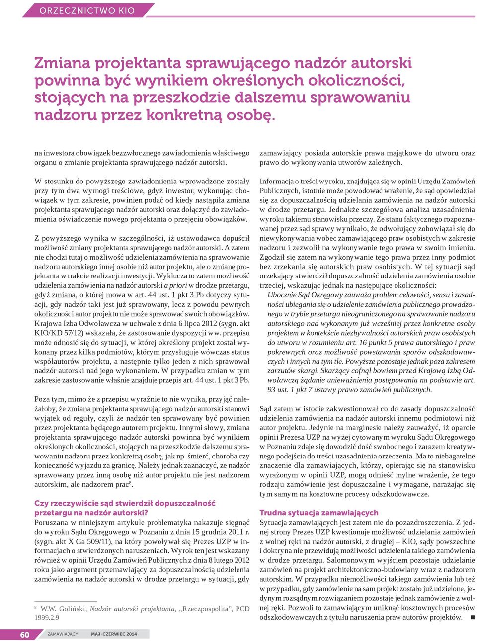 W stosunku do powyższego zawiadomienia wprowadzone zostały przy tym dwa wymogi treściowe, gdyż inwestor, wykonując obowiązek w tym zakresie, powinien podać od kiedy nastąpiła zmiana projektanta