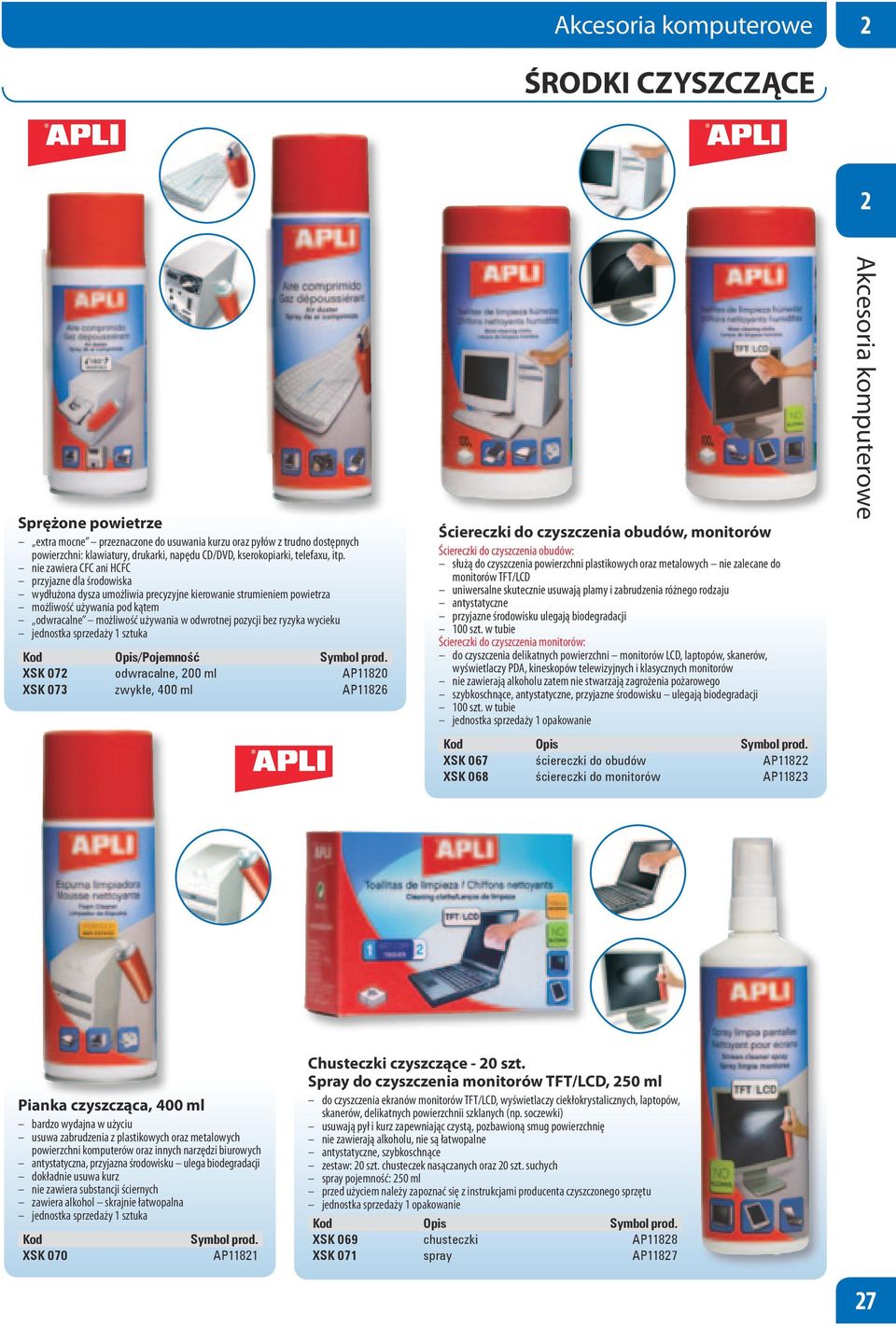 bez ryzyka wycieku Opis/Pojemność XSK 07 odwracalne, 00 ml AP1180 XSK 073 zwykłe, 400 ml AP1186 Ściereczki do czyszczenia obudów, monitorów Ściereczki do czyszczenia obudów: służą do czyszczenia