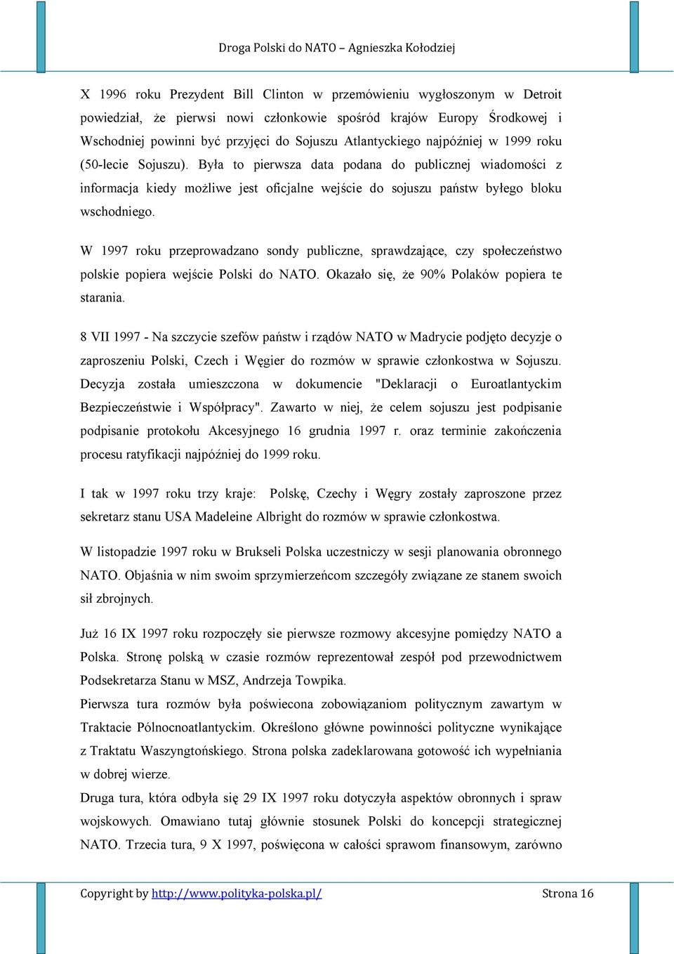Była to pierwsza data podana do publicznej wiadomości z informacja kiedy możliwe jest oficjalne wejście do sojuszu państw byłego bloku wschodniego.