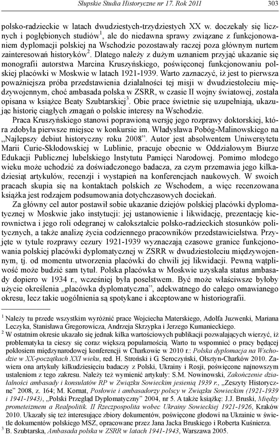 Dlatego należy z dużym uznaniem przyjąć ukazanie się monografii autorstwa Marcina Kruszyńskiego, poświęconej funkcjonowaniu polskiej placówki w Moskwie w latach 1921-1939.