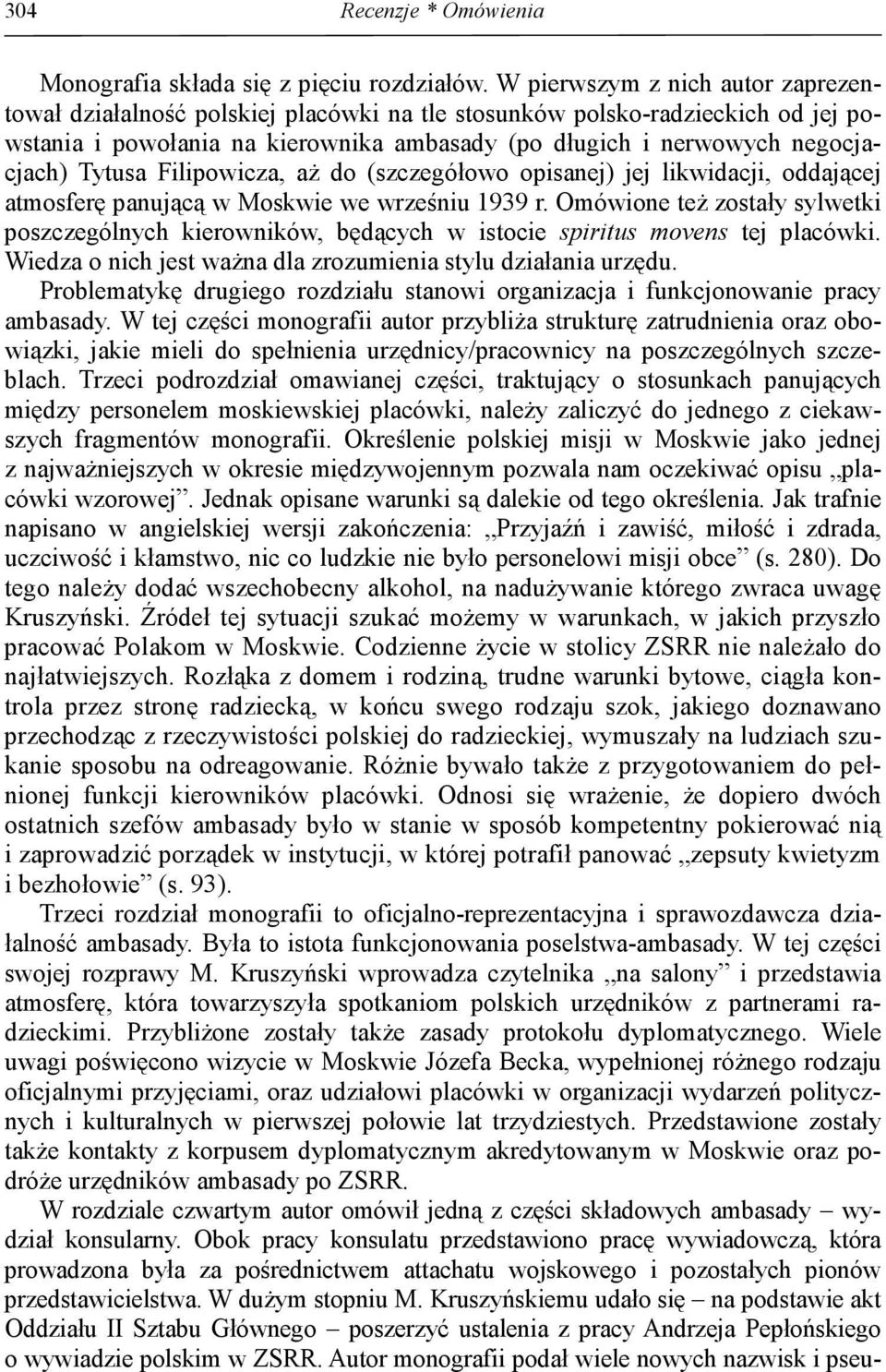 Tytusa Filipowicza, aż do (szczegółowo opisanej) jej likwidacji, oddającej atmosferę panującą w Moskwie we wrześniu 1939 r.