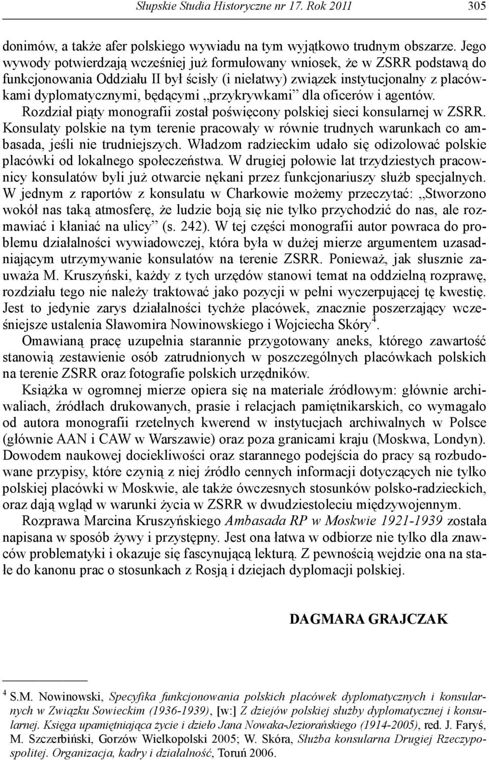 przykrywkami dla oficerów i agentów. Rozdział piąty monografii został poświęcony polskiej sieci konsularnej w ZSRR.