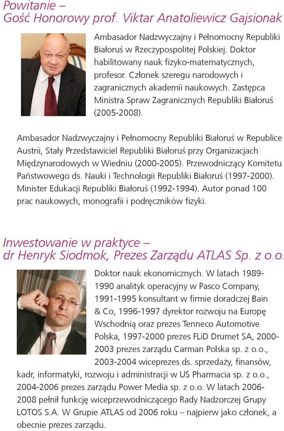Ambasador Nadzwyczajny i Pełnomocny Republiki Białoruś w Republice Austrii, Stały Przedstawiciel Republiki Białoruś przy Organizacjach Międzynarodowych w Wiedniu (2000-2005).