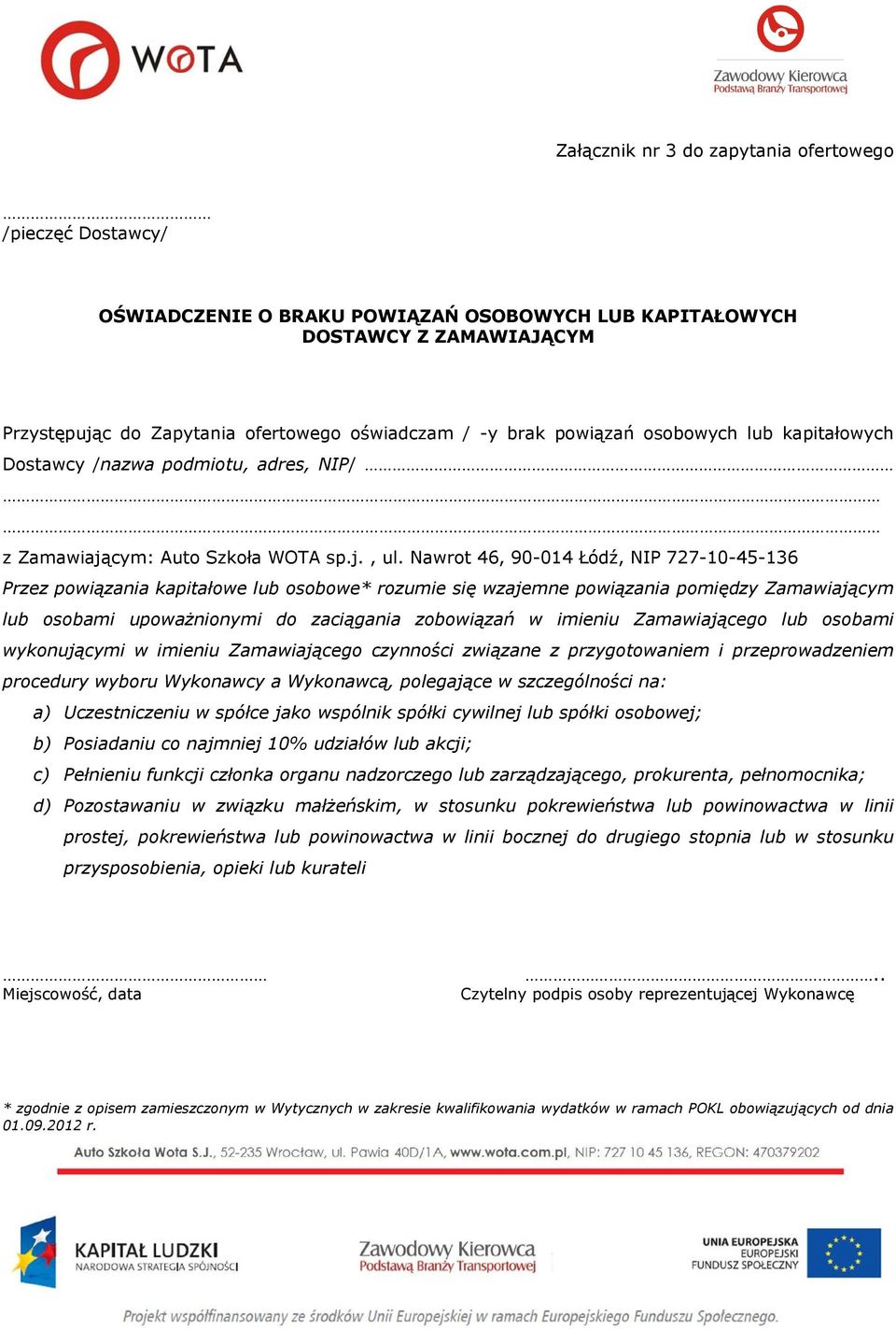 Nawrot 46, 90-014 Łódź, NIP 727-10-45-136 Przez powiązania kapitałowe lub osobowe* rozumie się wzajemne powiązania pomiędzy Zamawiającym lub osobami upoważnionymi do zaciągania zobowiązań w imieniu