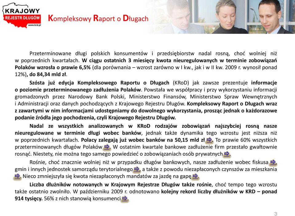 wynosił ponad 12%), do 84,34 mld zł. Szósta już edycja Kompleksowego Raportu o Długach (KRoD) jak zawsze prezentuje informacje o poziomie przeterminowanego zadłużenia Polaków.