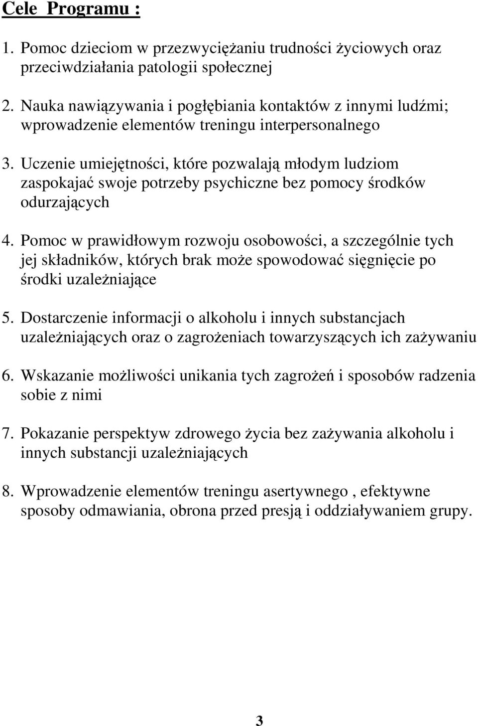 Uczenie umiejętności, które pozwalają młodym ludziom zaspokajać swoje potrzeby psychiczne bez pomocy środków odurzających 4.