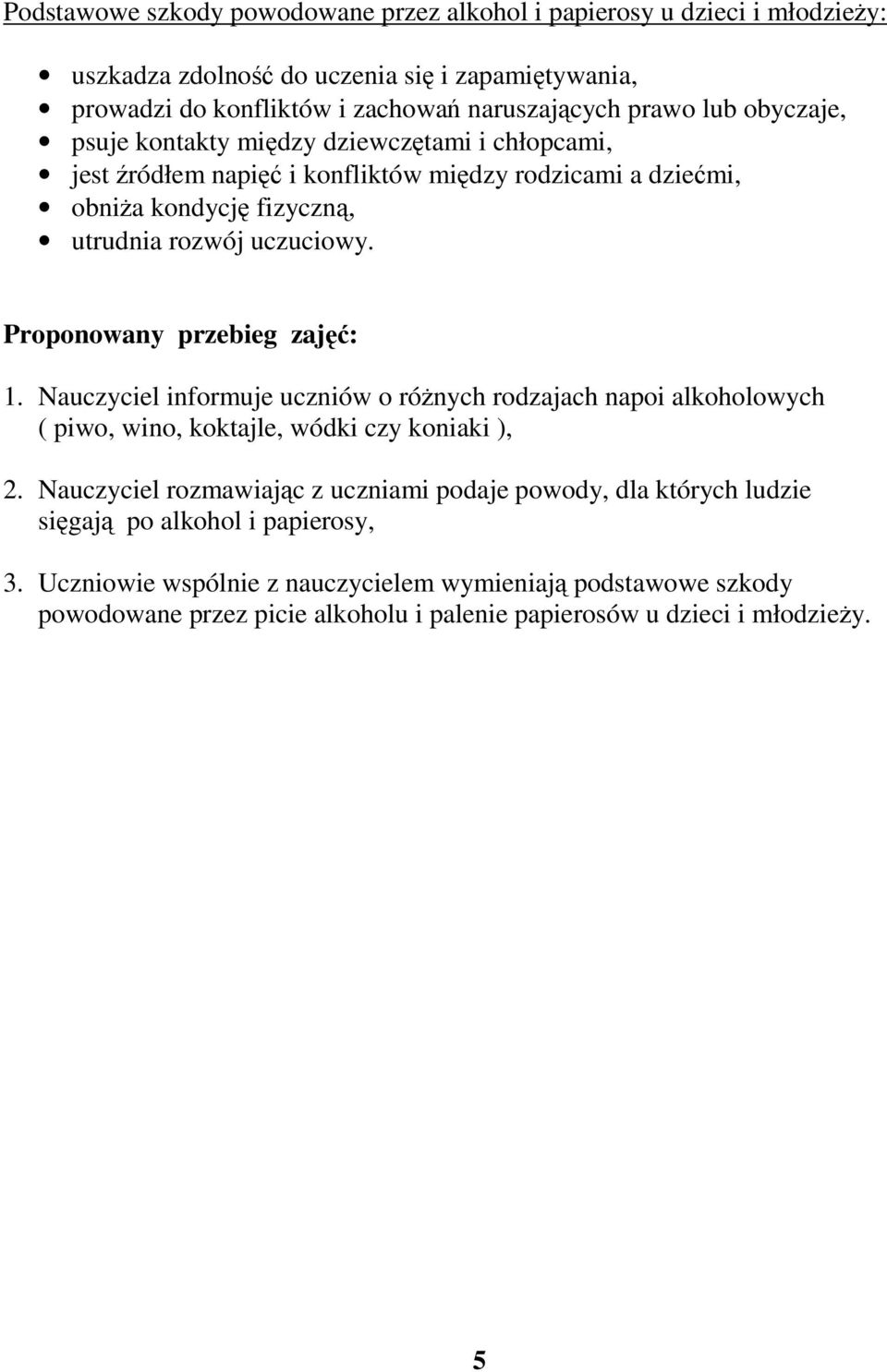 Proponowany przebieg zajęć: 1. Nauczyciel informuje uczniów o różnych rodzajach napoi alkoholowych ( piwo, wino, koktajle, wódki czy koniaki ), 2.