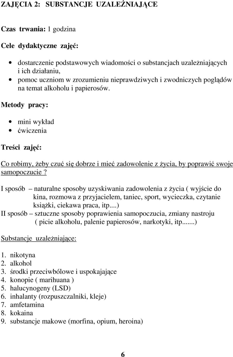 Metody pracy: mini wykład ćwiczenia Treści zajęć: Co robimy, żeby czuć się dobrze i mieć zadowolenie z życia, by poprawić swoje samopoczucie?