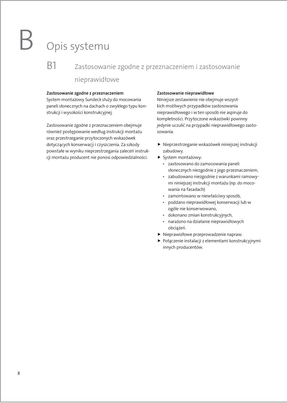 Zastosowanie zgodne z przeznaczeniem obejmuje również postępowanie według instrukcji montażu oraz przestrzeganie przytoczonych wskazówek dotyczących konserwacji i czyszczenia.