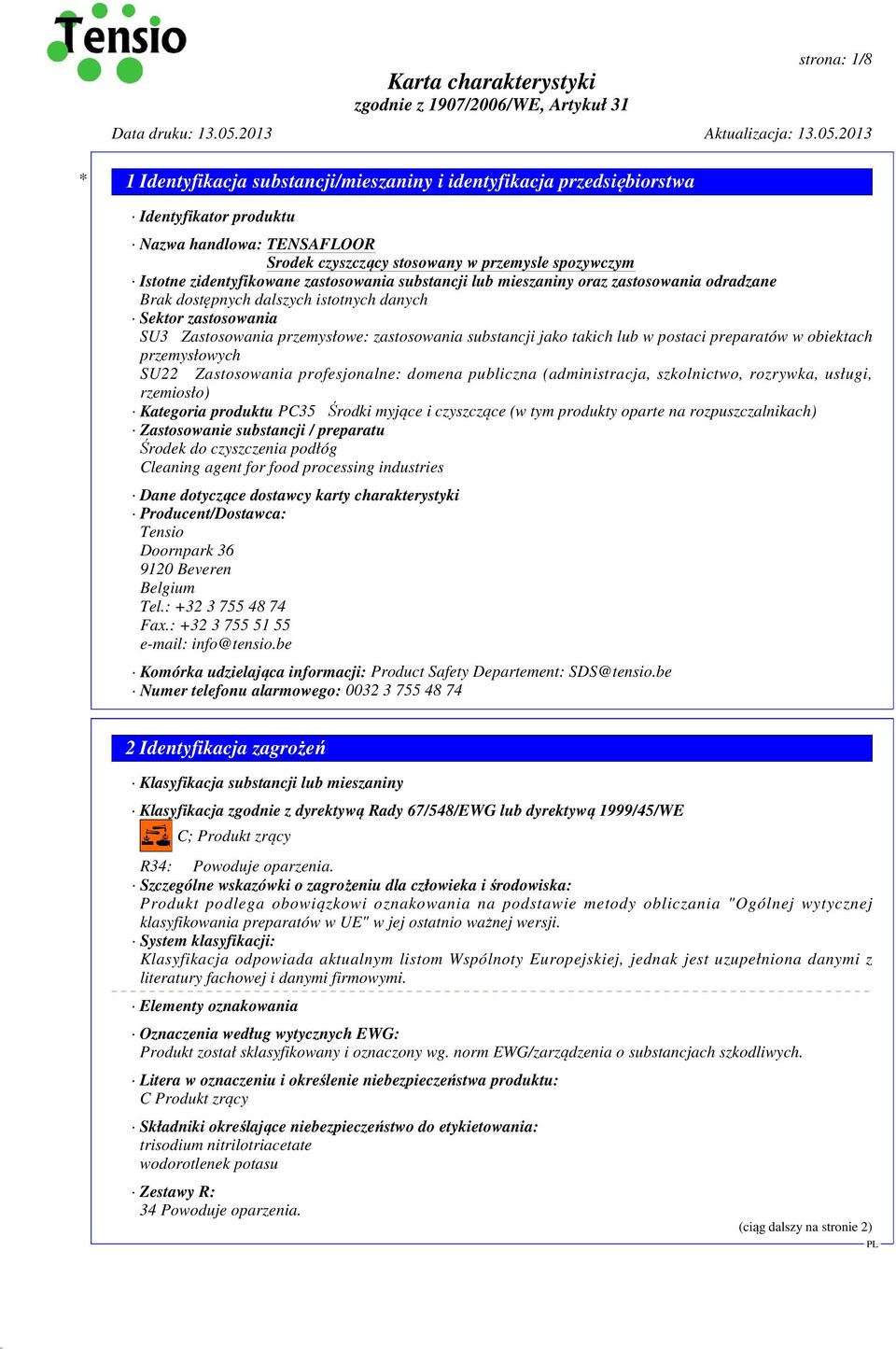 profesjonalne: domena publiczna (administracja, szkolnictwo, rozrywka, usługi, rzemiosło) Kategoria produktu PC35 Środki myjące i czyszczące (w tym produkty oparte na rozpuszczalnikach) Zastosowanie