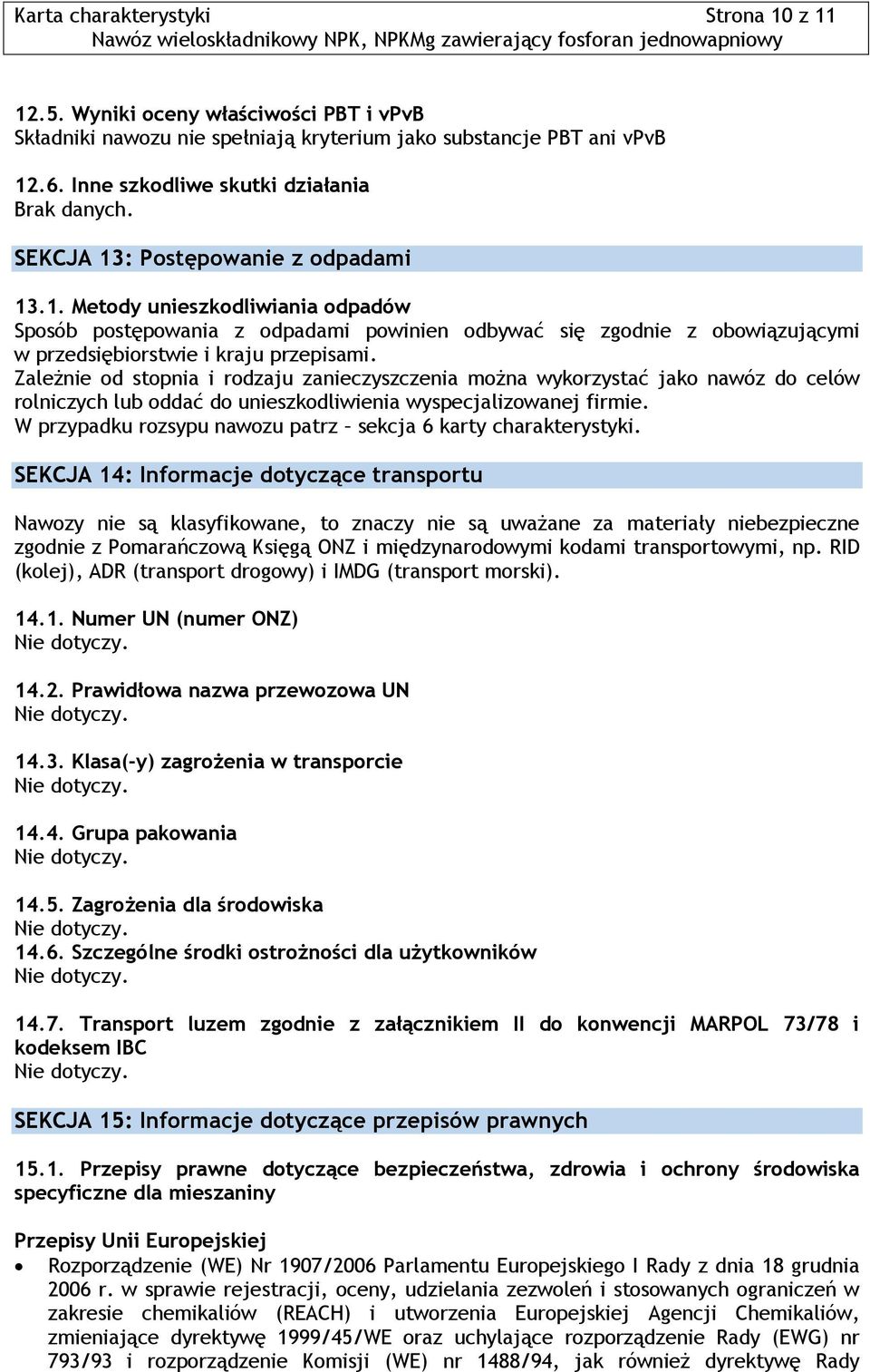 Zależnie od stopnia i rodzaju zanieczyszczenia można wykorzystać jako nawóz do celów rolniczych lub oddać do unieszkodliwienia wyspecjalizowanej firmie.