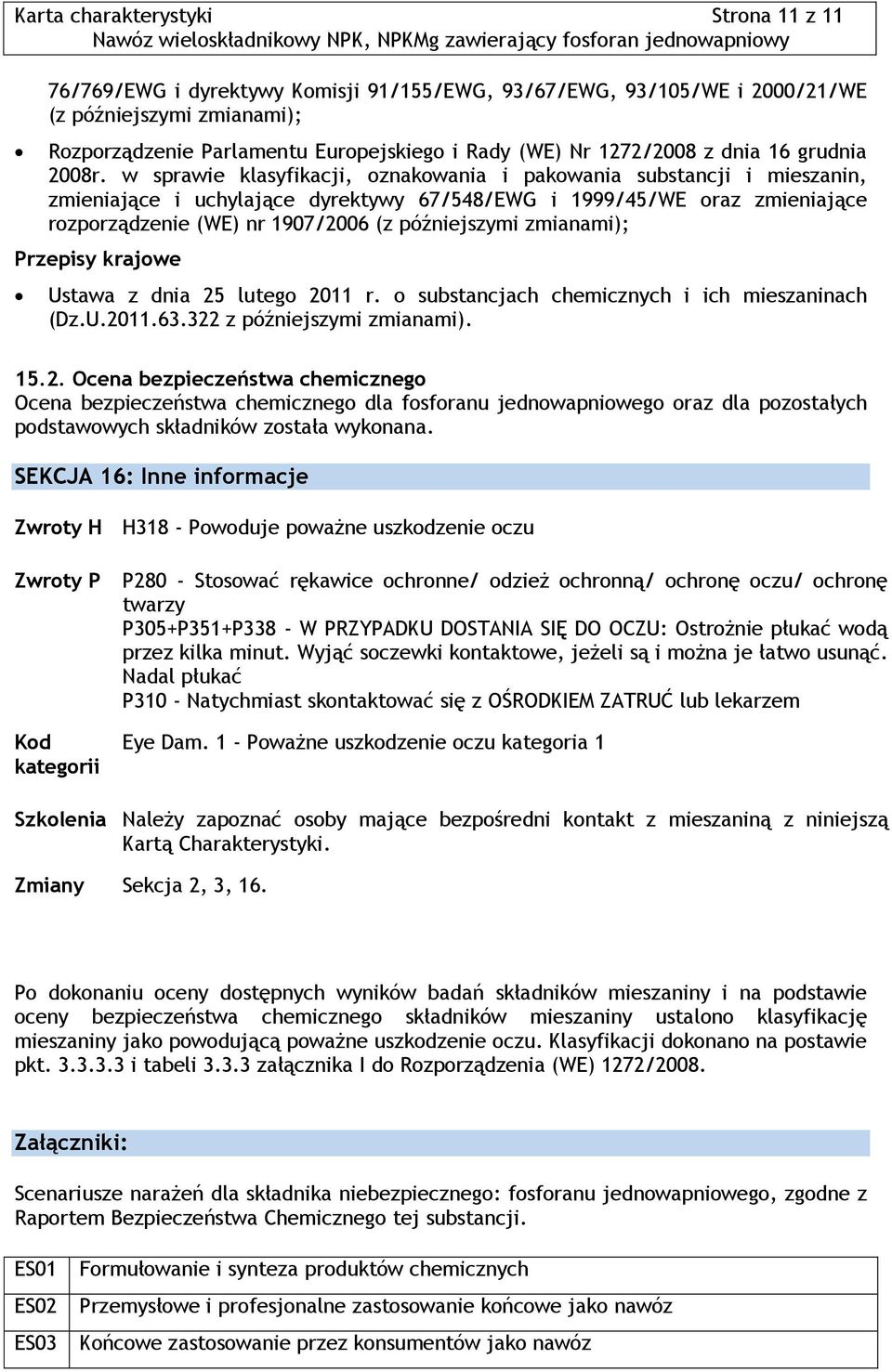 w sprawie klasyfikacji, oznakowania i pakowania substancji i mieszanin, zmieniające i uchylające dyrektywy 67/548/EWG i 1999/45/WE oraz zmieniające rozporządzenie (WE) nr 1907/2006 (z późniejszymi