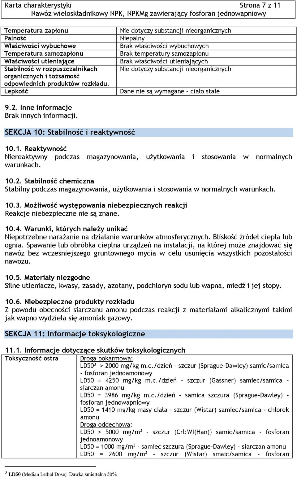 Lepkość Nie dotyczy substancji nieorganicznych Niepalny Brak właściwości wybuchowych Brak temperatury samozapłonu Brak właściwości utleniających Nie dotyczy substancji nieorganicznych Dane nie są