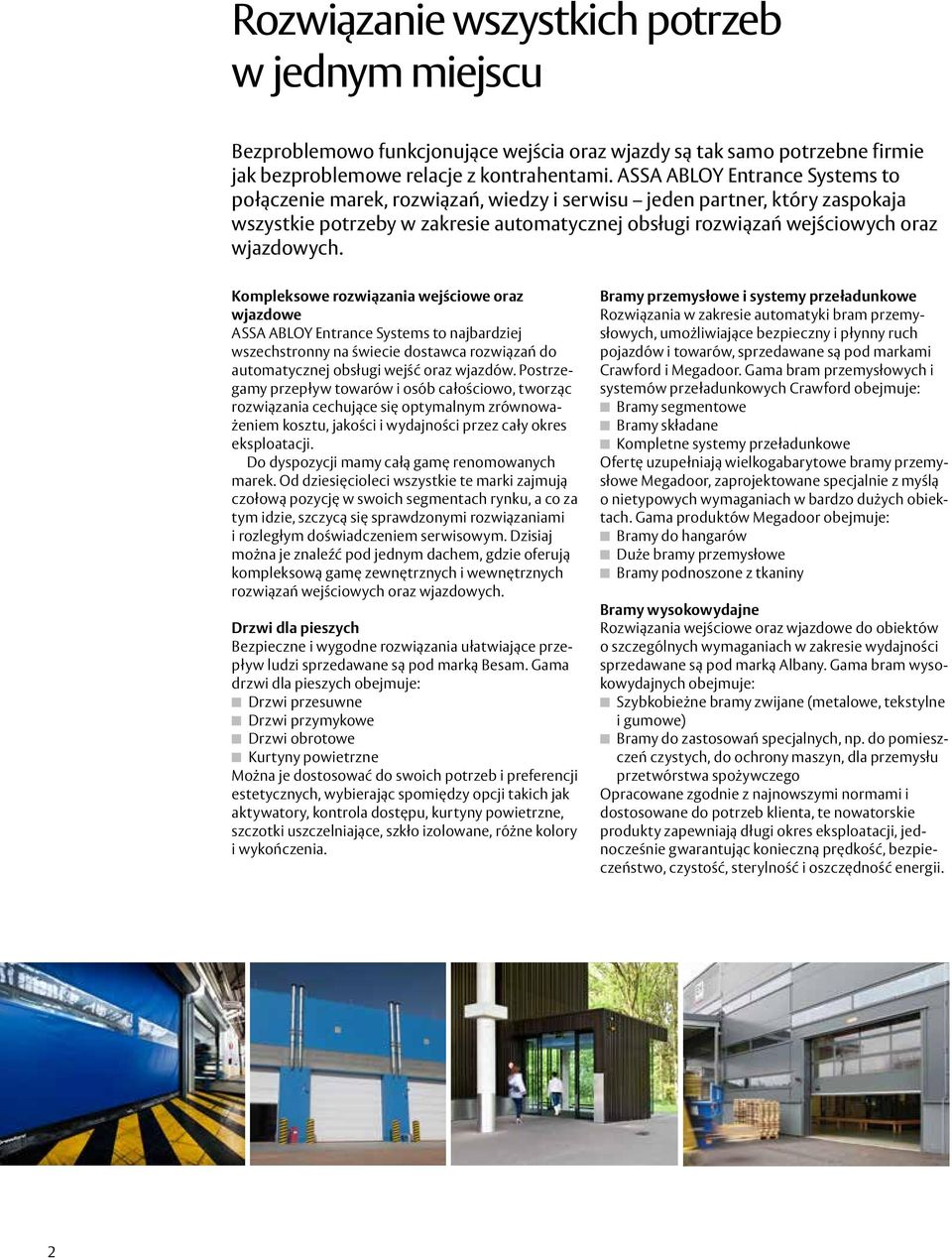 Kompleksowe rozwiązania wejściowe oraz wjazdowe ASSA ABLOY Entrance Systems to najbardziej wszechstronny na świecie dostawca rozwiązań do automatycznej obsługi wejść oraz wjazdów.