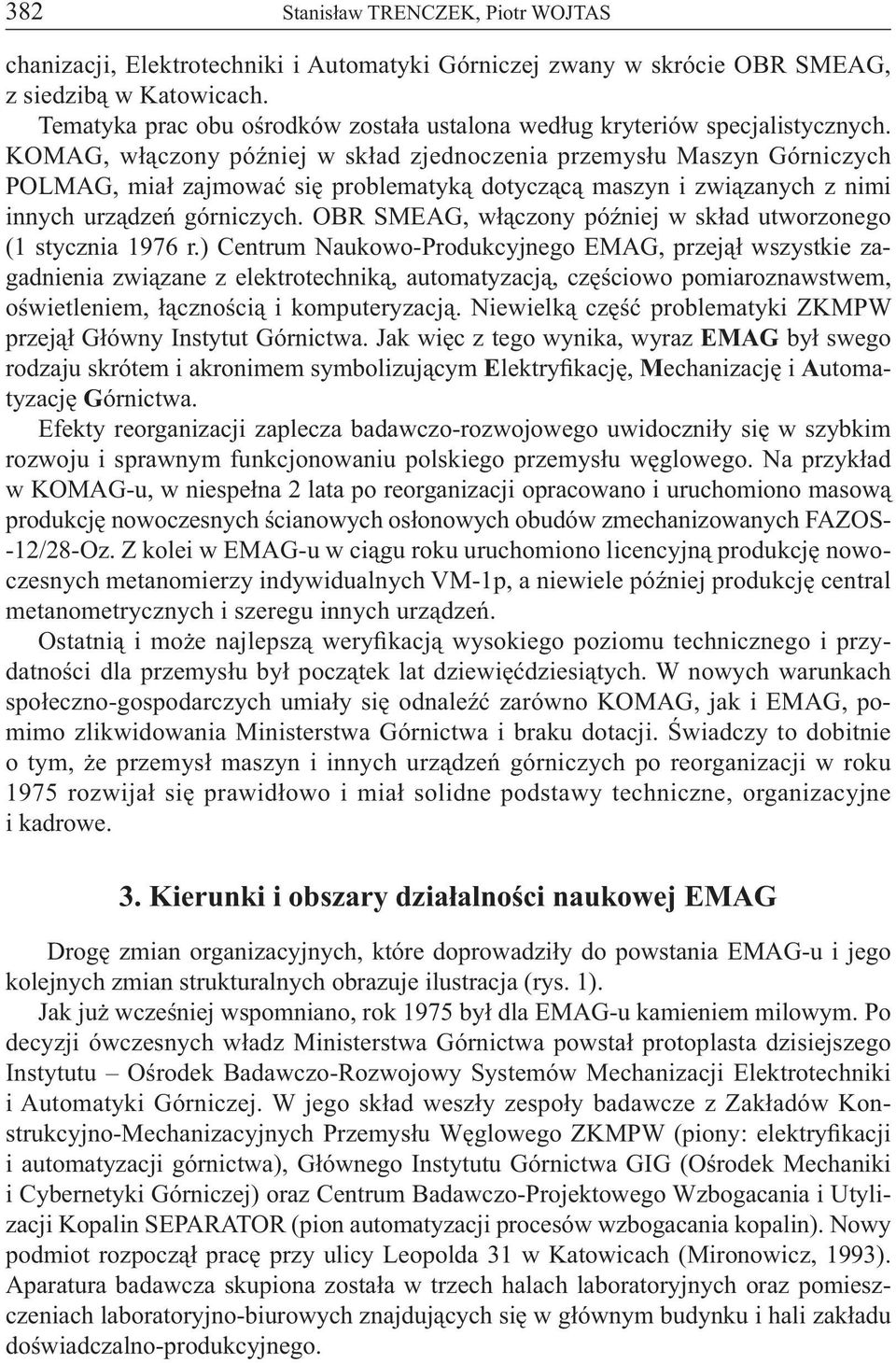 KOMAG, włączony później w skład zjednoczenia przemysłu Maszyn Górniczych POLMAG, miał zajmować się problematyką dotyczącą maszyn i związanych z nimi innych urządzeń górniczych.