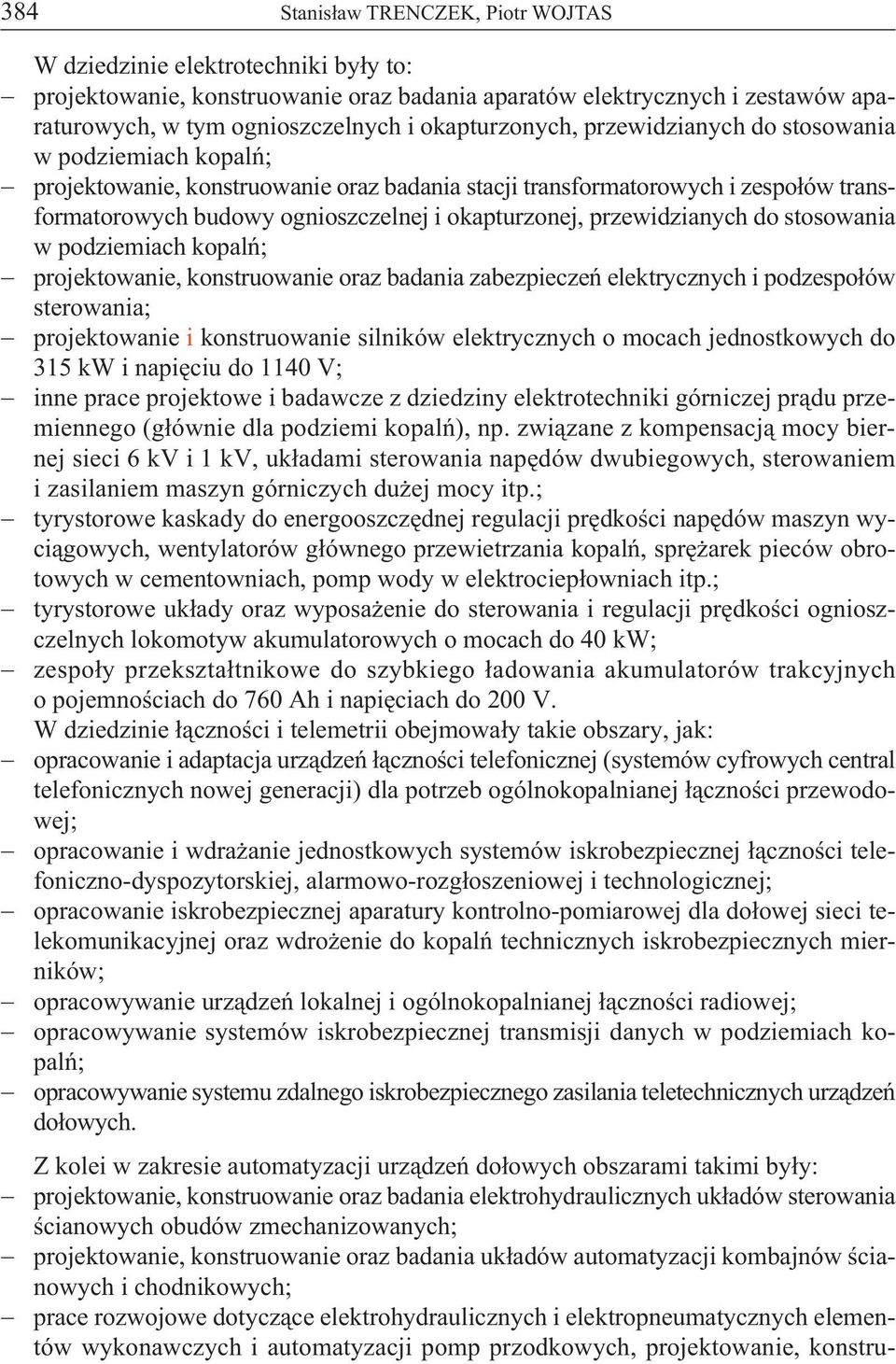 okapturzonej, przewidzianych do stosowania w podziemiach kopalń; projektowanie, konstruowanie oraz badania zabezpieczeń elektrycznych i podzespołów sterowania; projektowanie i konstruowanie silników