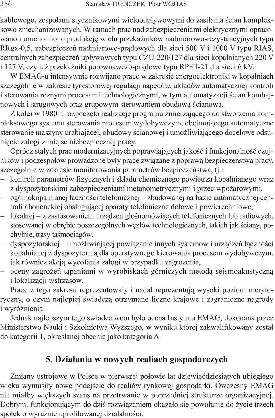 1000 V typu RIAS, centralnych zabezpieczeń upływowych typu CZU-220/127 dla sieci kopalnianych 220 V i 127 V, czy też przekaźniki porównawczo-prądowe typu RPET-21 dla sieci 6 kv.