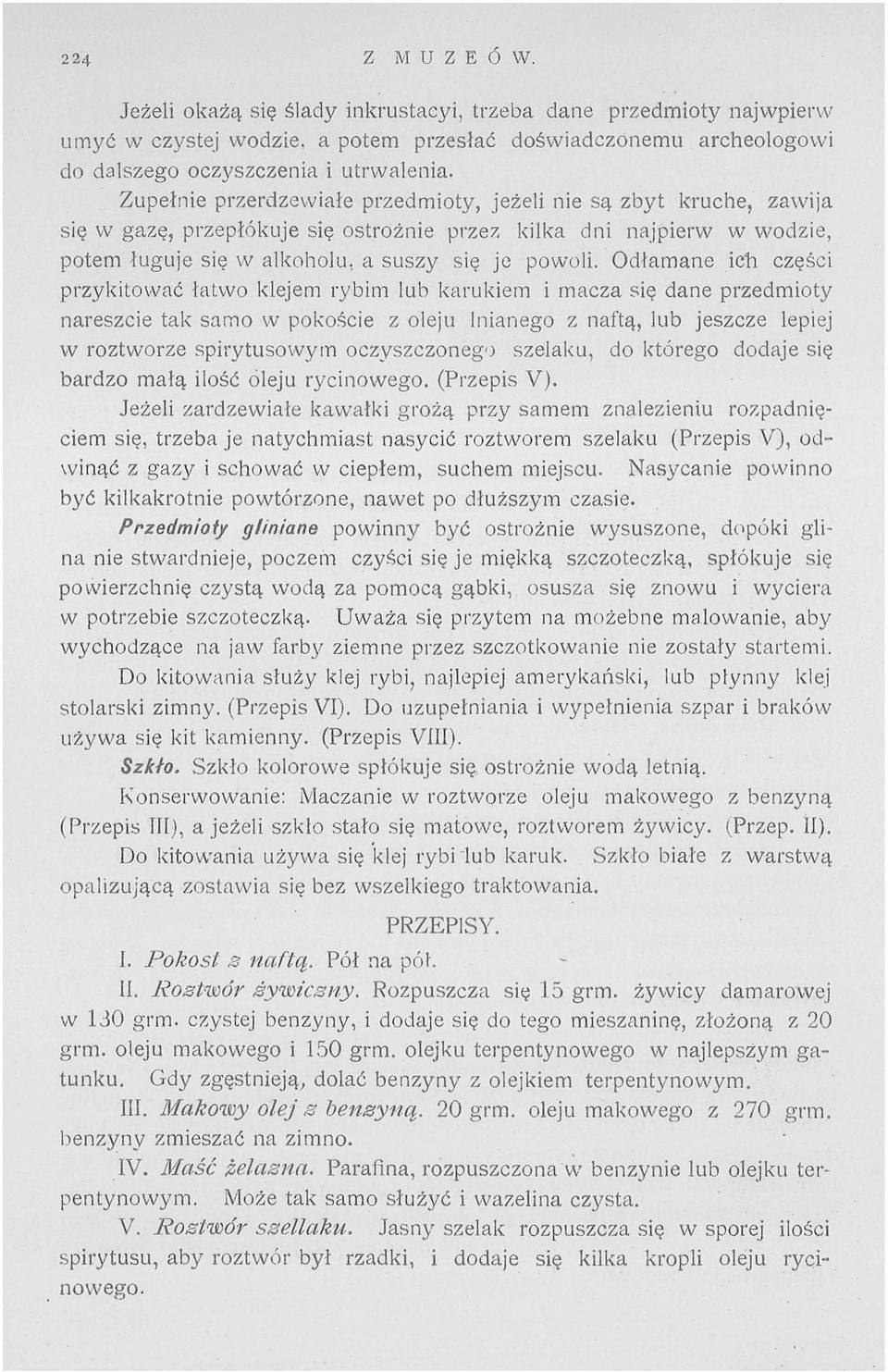 Odłamane ich części przykitować łatwo klejem rybim lub karukiem i macza się dane przedmioty nareszcie tak samo w pokoście z oleju lnianego z naftą, lub jeszcze lepiej w roztworze spirytusowym