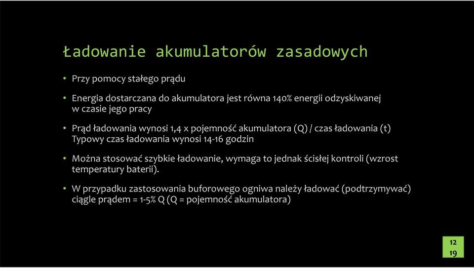 ładowania wynosi 14-16 godzin Można stosować szybkie ładowanie, wymaga to jednak ścisłej kontroli (wzrost temperatury