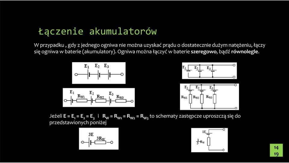 Ogniwa można łączyć w baterie szeregowo, bądź równolegle.