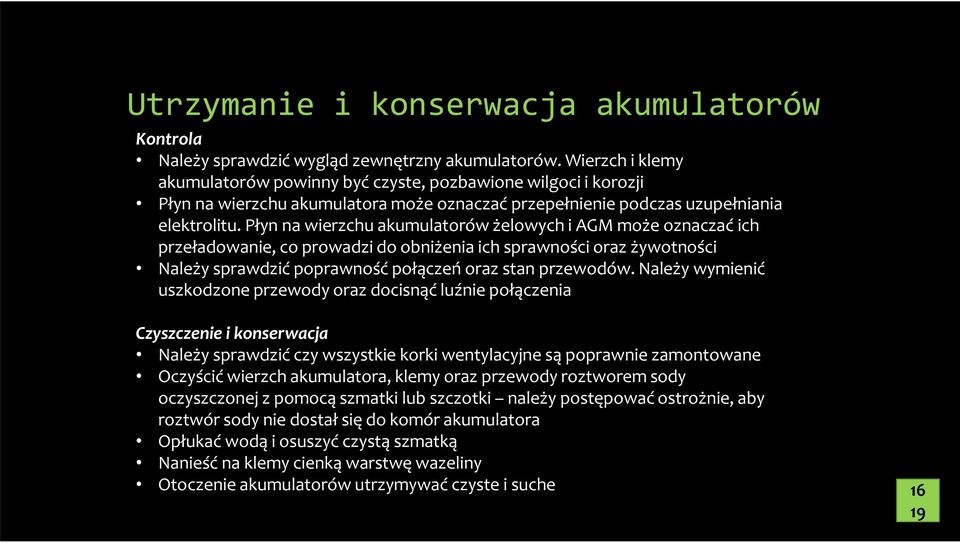 Płyn na wierzchu akumulatorów żelowych i AGM może oznaczać ich przeładowanie, co prowadzi do obniżenia ich sprawności oraz żywotności Należy sprawdzić poprawność połączeń oraz stan przewodów.