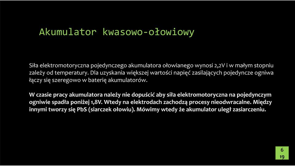 W czasie pracy akumulatora należy nie dopuścić aby siła elektromotoryczna na pojedynczym ogniwie spadła poniżej 1,8V.