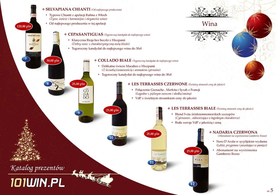 pln COLLADO BIAŁE (Tegoroczny kandydat do najlepszego wina) s Delikatne świeże Macabeo z Hiszpanii (Z leciutką kwasowością i aromatem cytrusów) s Tegoroczny kandydat do najlepszego wina do 30zł 8