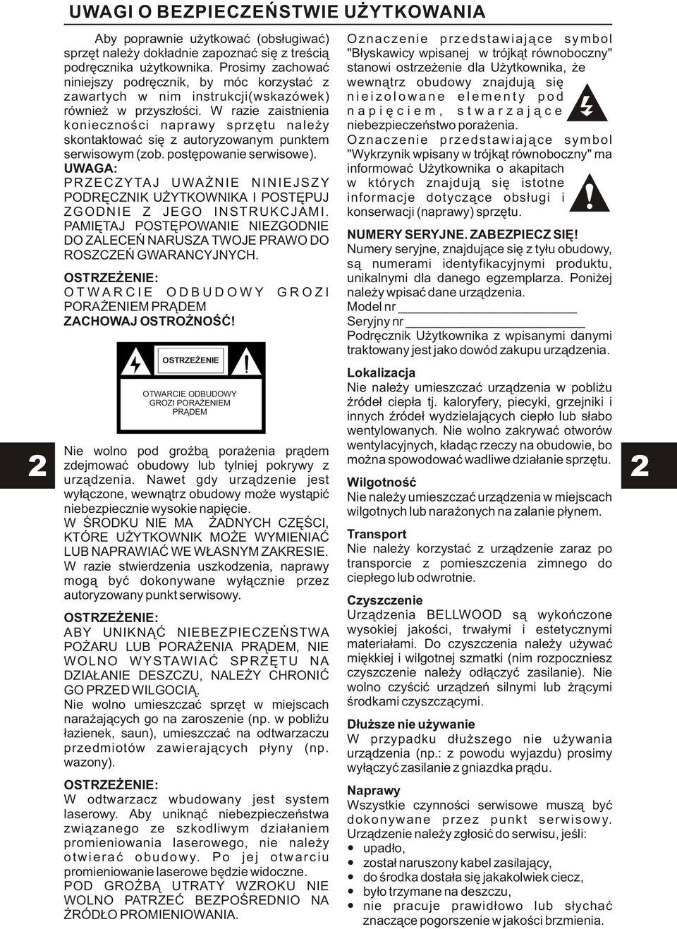 Prosimy zachowaæ stanowi ostrze enie dla U ytkownika, e niniejszy podrêcznik, by móc korzystaæ z wewn¹trz obudowy znajduj¹ siê zawartych w nim instrukcji(wskazówek) nieizolowane elementy pod równie w