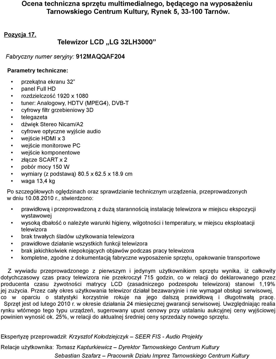 cyfrowe optyczne wyjście audio wejście HDMI x 3 wejście komponentowe złącze SCART x 2 pobór mocy 150 W wymiary (z podstawą) 80.5 x 62.5 x 18.