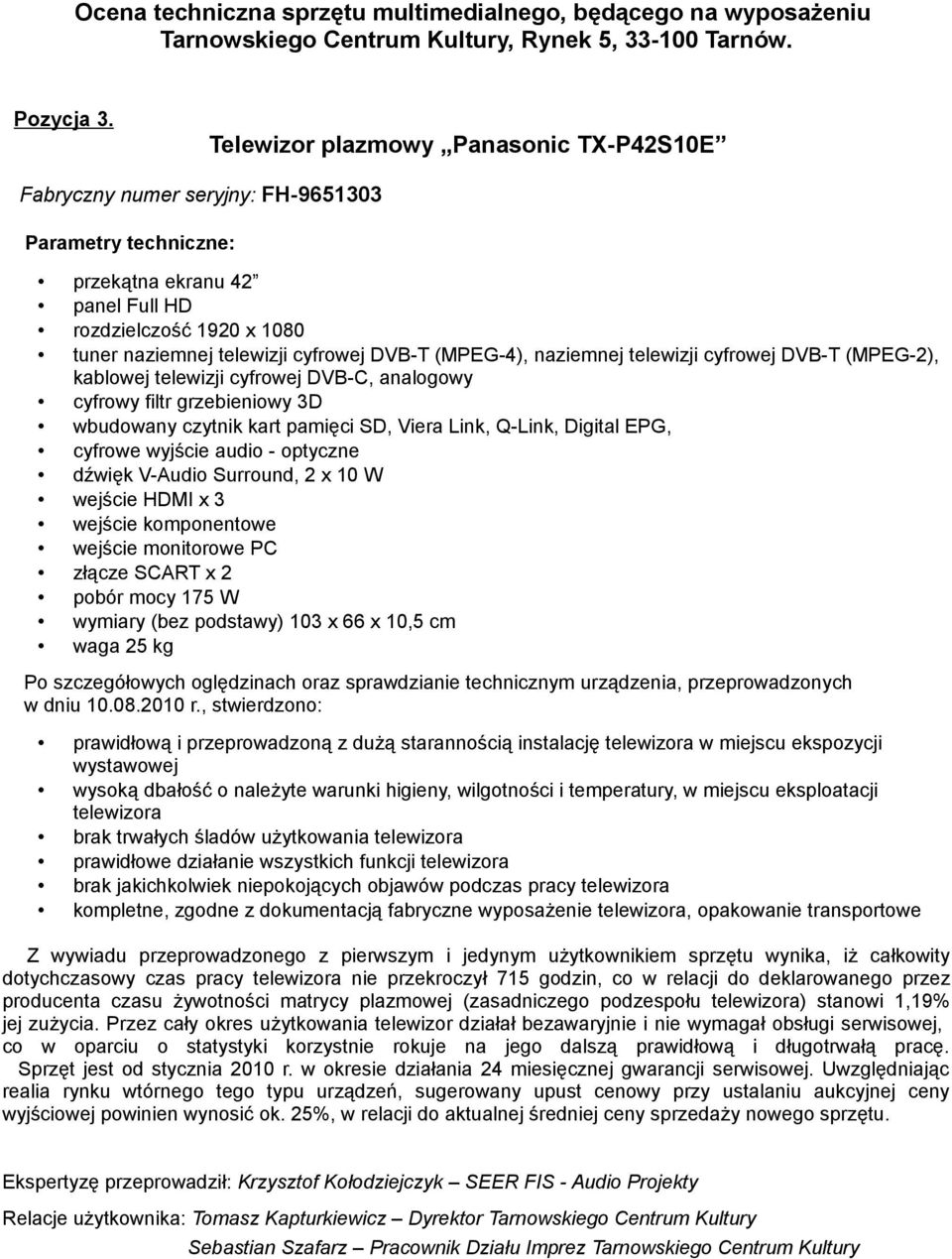 telewizji cyfrowej DVB-T (MPEG-2), kablowej telewizji cyfrowej DVB-C, analogowy wbudowany czytnik kart pamięci SD, Viera Link, Q-Link, Digital EPG, cyfrowe wyjście audio - optyczne dźwięk V-Audio