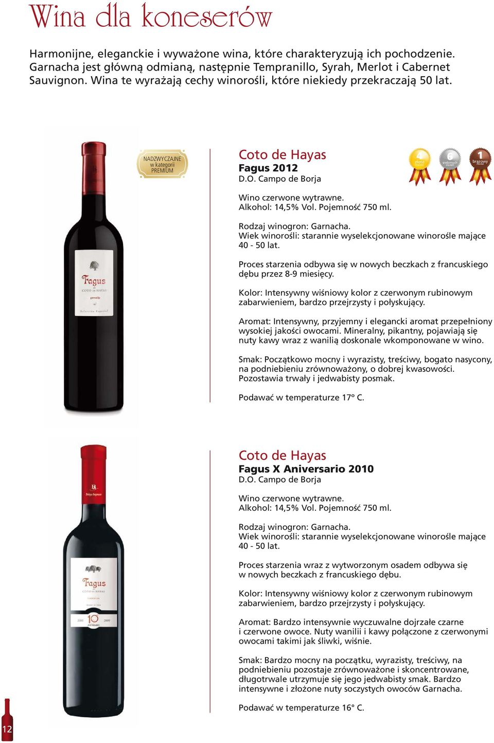 Pojemność 750 ml. Rodzaj winogron: Garnacha. Wiek winorośli: starannie wyselekcjonowane winorośle mające 40-50 lat.