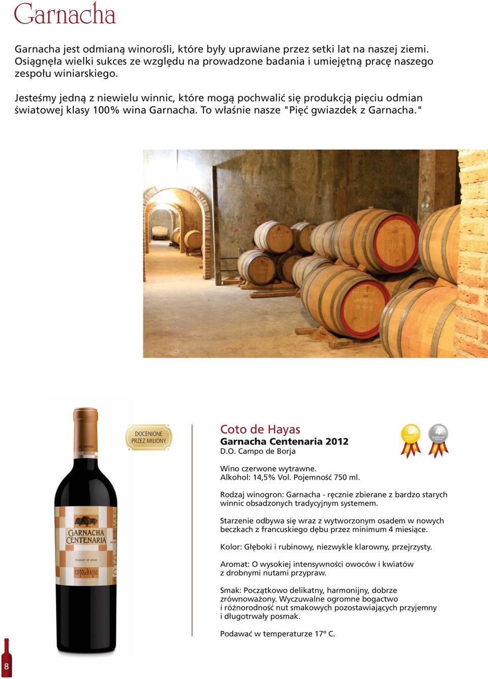 " Docenione DOCENIONE przez PRZEZ MILIONY miliony Garnacha Centenaria 2012 6 złotych medali 4 srebrne medale Alkohol: 14,5% Vol. Pojemność 750 ml.