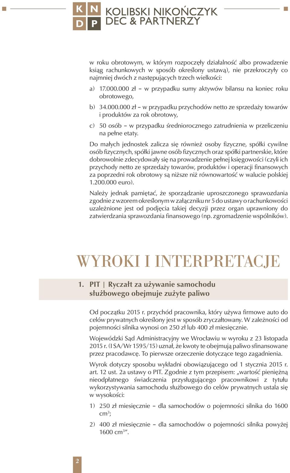 Do małych jednostek zalicza się również osoby fizyczne, spółki cywilne osób fizycznych, spółki jawne osób fizycznych oraz spółki partnerskie, które dobrowolnie zdecydowały się na prowadzenie pełnej