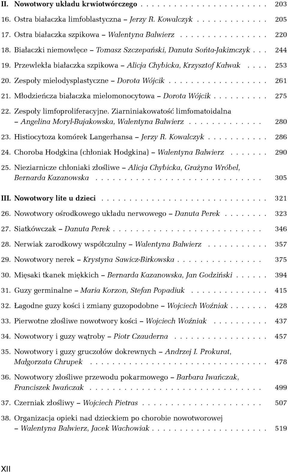M³odzieñcza bia³aczka mielomonocytowa Dorota Wójcik.......... 275 22. Zespo³y limfoproliferacyjne. Ziarniniakowatoœæ limfomatoidalna Angelina Moryl-Bujakowska, Walentyna Balwierz............. 280 23.