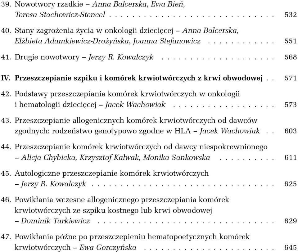 Przeszczepianie szpiku i komórek krwiotwórczych z krwi obwodowej.. 571 42. Podstawy przeszczepiania komórek krwiotwórczych w onkologii i hematologii dzieciêcej Jacek Wachowiak.................. 573 43.